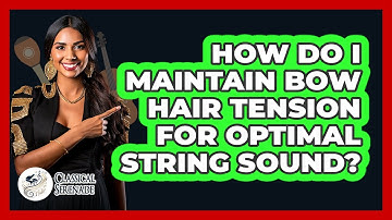 How Do I Maintain Bow Hair Tension For Optimal String Sound? - Classical Serenade