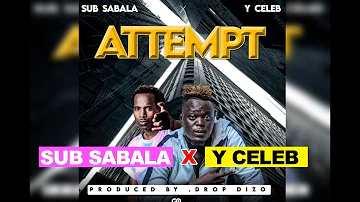 Sub Sabala x Y Celeb - Attempt (prod by Drop Dizo)
