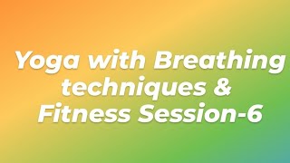 Yoga With Breathing Techniques & Fitness Session-6
