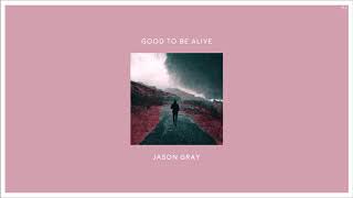 08 Jason Gray - Good to be Alive