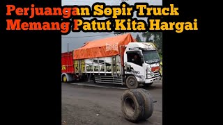 Perjuangan Seorang Sopir Truck Patut Di Hargai!!!