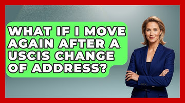 What If I Move Again After A USCIS Change Of Address? - US Citizenship Immigration Guide