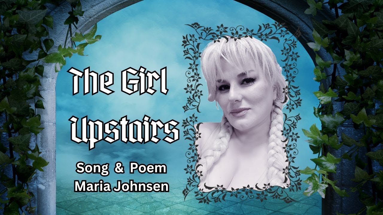 The Girl Upstairs - Maria Johnsen's Song and Poem