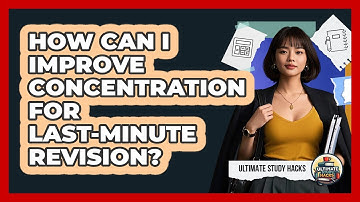 How Can I Improve Concentration For Last-minute Revision? - Ultimate Study Hacks