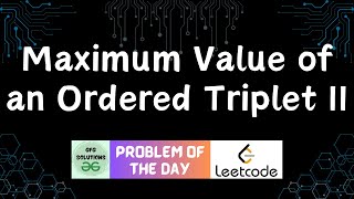 #501 Maximum Value of an Ordered Triplet II | Leetcode POTD | GFG Solutions | 03-03-2025