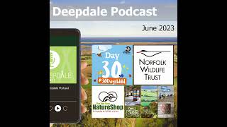 Deepdale Podcast - 30 Days Wild, Norfolk Wildlife Trust, One Stop Nature Shop Wildlife Update, No...