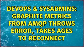 Famous DevOps & SysAdmins: Graphite metrics from AMQP throws error, takes ages to reconnect Profile