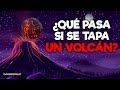 ¿Qué PASA CUANDO se TAPA un VOLCÁN para DETENER una ERUPCIÓN VOLCÁNICA?