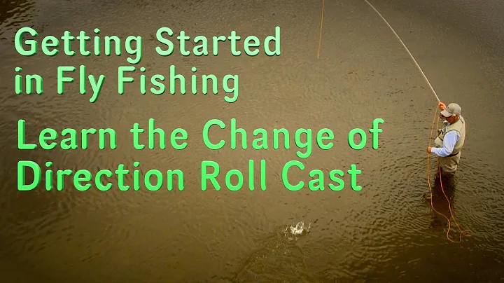 Getting Started in Fly Fishing: Learn the Roll Cast Change of Direction Cast