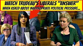 Watch Justin Trudeau's Liberals "answer" when asked about inappropriate political pressure