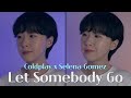🌏Coldplay x Selena Gomez - Let Somebody Go (Cover by Dabin Cha)