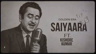Saiyaara Ft Kishore Kumar Song old Version Old Is Gold With A New Voice