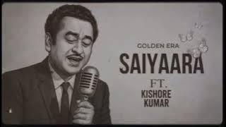 Saiyaara Ft. Kishore Kumar full song (Old version) Old is Gold with a New Voice .