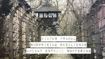 Viktor Frankl. Surprising Resilience  Amidst Extreme Suffering