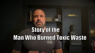 Story of the Man Who Burned Toxic Waste