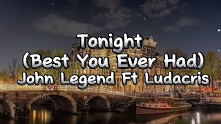 *Tonight (Best You Ever Had)-John Legend Ft Ludacris (Lyrics)*