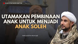 ANJURAN UNTUK MENDIDIK ANAK MENJADI ANAK YANG SHOLEH/SHOLEHAH | HABIB JAMAL BIN TOHA BA'AGIL