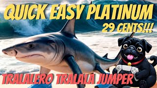 Easy Quick Platinum Under 30 cents | Tralalero Tralala Jumper Platinum Trophy Guide 
