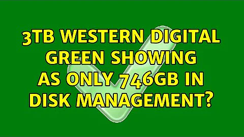 3TB Western Digital green showing as only 746GB in disk management? (3 Solutions!!)