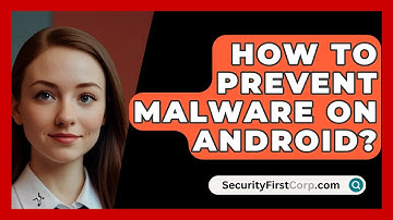 How To Prevent Malware On Android? - SecurityFirstCorp.com