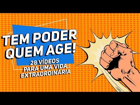 TEM PODER QUEM AGE! | 28 VÍDEOS PARA UMA VIDA EXTRAORDINÁRIA | EP. 13