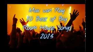 Max van Ray   10 Best of Big Room House Songs 2013