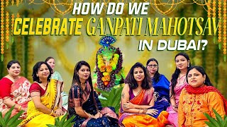 How do we celebrate Ganpati Mahotsav in Dubai l Ganpati Bappa Morya, 2023