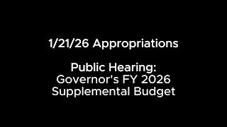 1/21/26 Appropriations PH: Governor's FY 2026 Supplemental Budget