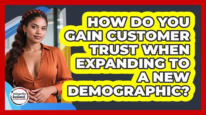 How Do You Gain Customer Trust When Expanding To A New Demographic?