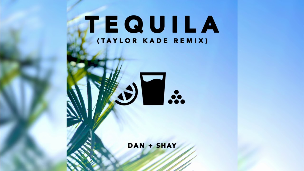 Dan + Shay - Tequila (Taylor Kade Remix) - YouTube