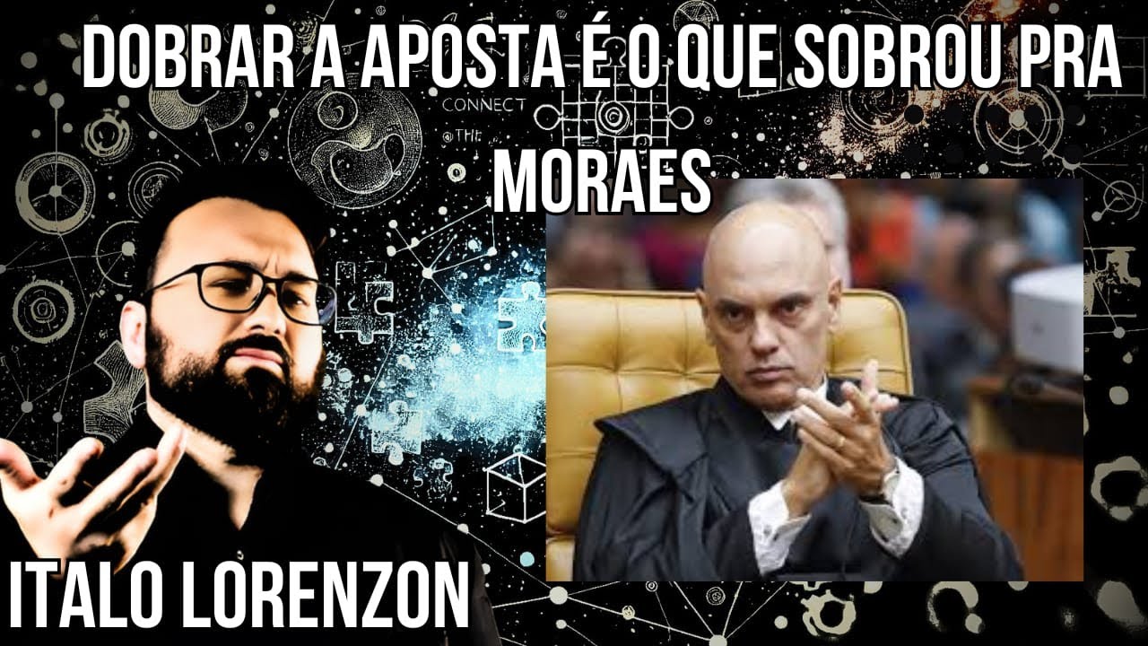 MORAES NÃO PODE FAZER OUTRA COISA SENÃO DOBRAR A APOSTA