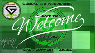 Welcome to G Smoke Paranormal  #gsmokeparanormal #gsmoke330 #2021
