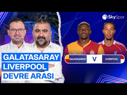 Galatasaray Liverpool Devre Arası Ümit Özat Emre Zabunoğlu Sky Spor 
