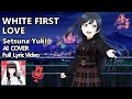 WHITE FIRST LOVE (AI Cover) - Setsuna Yuki [Kanji, Romaji &amp; English Lyrics] | Dia Kurosawa