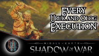 Middle-Earth: Shadow of War - Every Uruk and Olog Execution