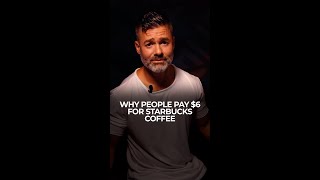 Why People Pay $6 for Starbucks Coffee