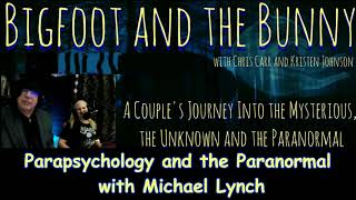 Bigfoot and the Bunny - Parapsychology and the Paranormal with Michael Lynch