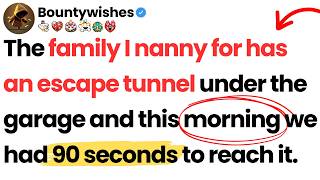 The family I nanny for has an escape tunnel; this morning we had 90 seconds to reach it.