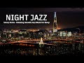 Night jazz  seoul korea  relaxing soft jazz and tender jazz music  background music for sleep