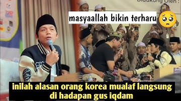MASYAALLAH TERNYATA INI ALASAN ORANG KOREA MUALAF LANGSUNG DI HADAPAN GUS IQDAM