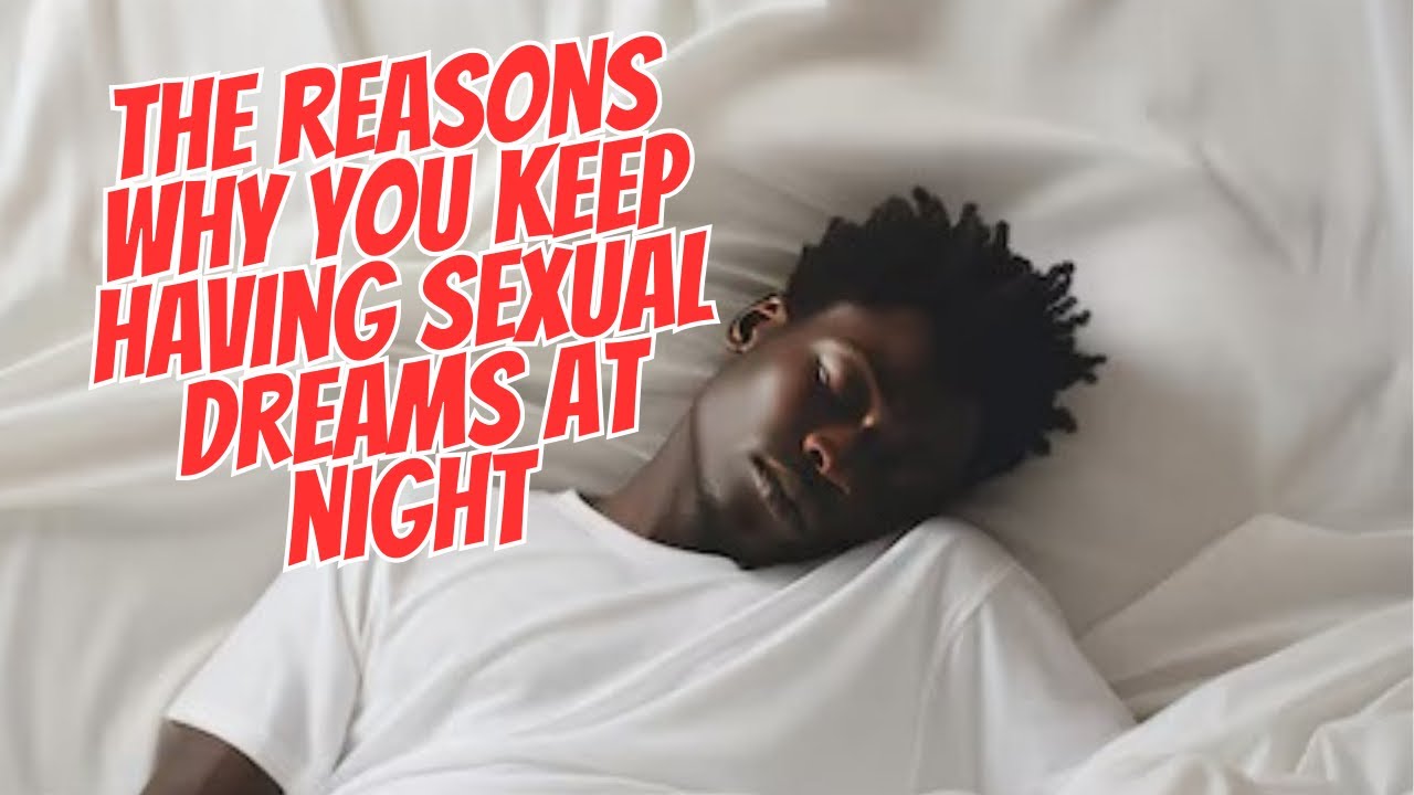 THE REASONS YOU KEEP HAVING SEXUAL/WET DREAMS - YouTube