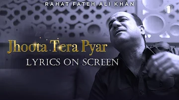 Jhoota Tera Pyaar Rahat Fateh Ali Lyrics Video