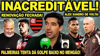 INACREDITÁVEL! PALMEIRAS TENTA DA GOLPE BAIXO NO FLAMENGO! ALEX SANDRO VOLTA! MENGÃO FECHA RENOVAÇÃO