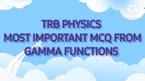 PG TRB PHYSICS-MOST IMPORTANT MCQ FROM GAMMA FUNCTIONS