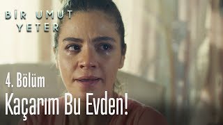 Bir daha bana vuran olursa kaçarım bu evden - Bir Umut Yeter 4. Bölüm