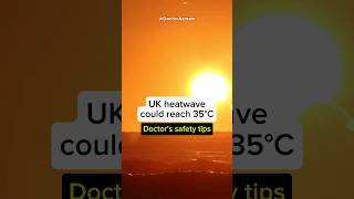 🌡️🥵 Doctor's Heatwave Safety Tips! UK heatwave could reach 35°C #heatwave