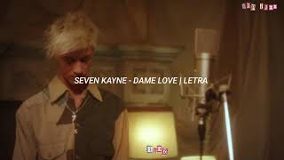 SEVEN KAYNE - DAME LOVE | LETRA