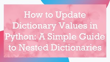 How to Update Dictionary Values in Python: A Simple Guide to Nested Dictionaries