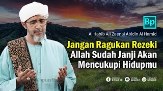 Yakin Akan Rezeki, Jangan Ragu | Habib Ali Zaenal Abidin Al Hamid