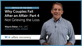 Why Couples Fail After An Affair - Part 4: Failure to Grieve